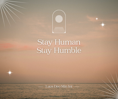 Stay Human Stay Humble Laus Deo Ministries